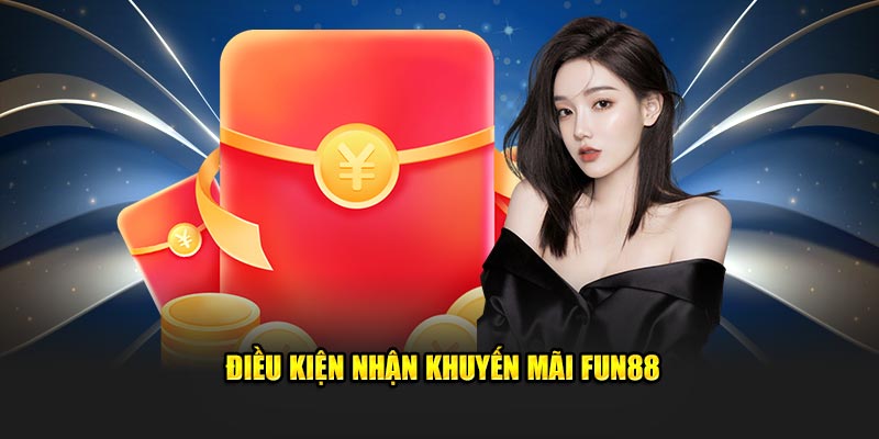 Những điều kiện khi nhận khuyến mãi Fun88