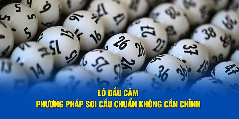 Lô Đầu Câm – Phương Pháp Soi Cầu Chuẩn Không Cần Chỉnh