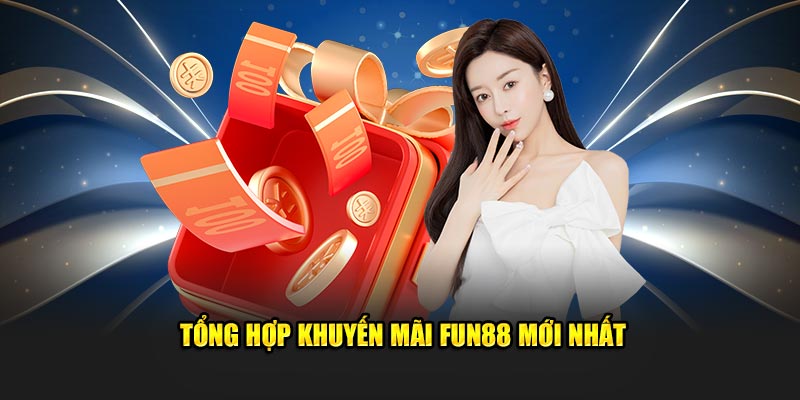 5+ khuyến mãi Fun88 mới nhất